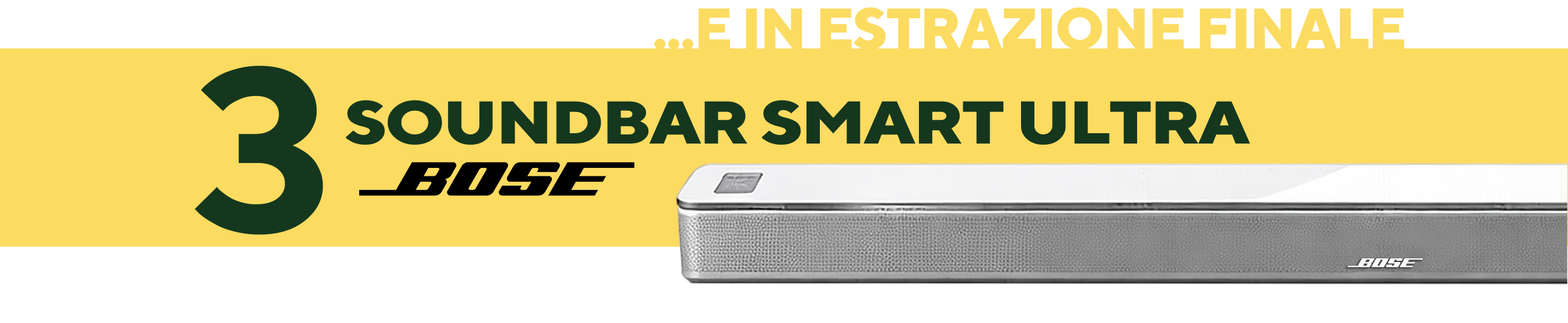 E in estrazione finale 3 soundbar smart ultra Bose